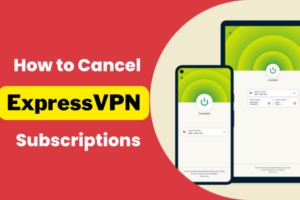 Read more about the article How to Cancel ExpressVPN Subscription in 2024